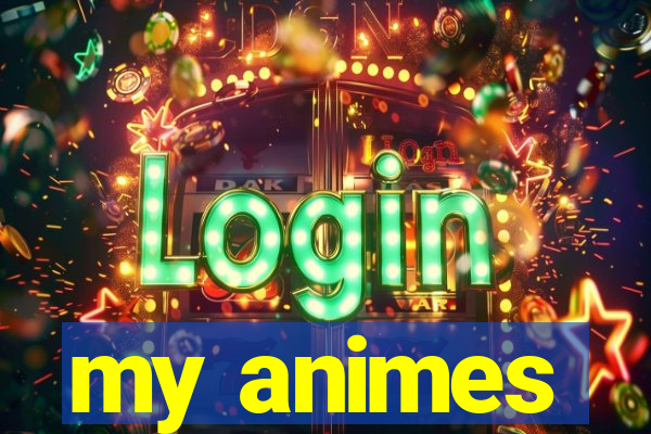 my animes